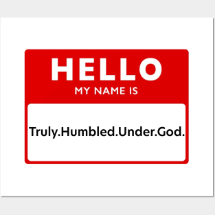 Hello My Name Is: Truly.Humbled.Under.God. Posters and Art